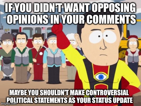 Seriously. Every time. If you don't have the balls to listen to other viewpoints why post?