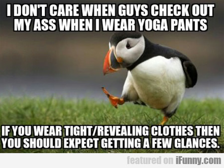 I Don't Care When Guys Check Out My Ass...