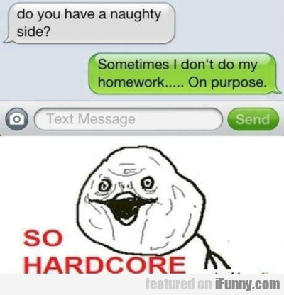 Do You Have A Naughty Side? Sometimes I Don't..