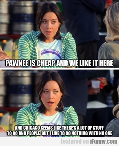 Pawnee Is Cheap And We Like It Here...