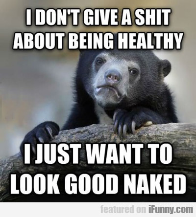 I Don't Give A Shit About Being Healthy...