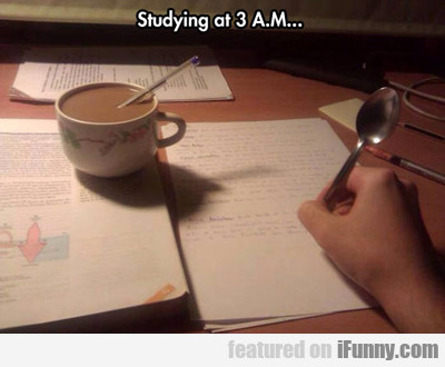 Studying At 3 Am...