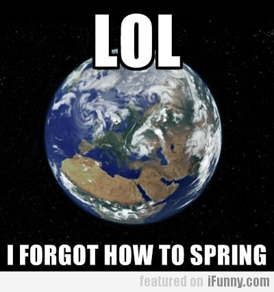 Lol, I Forgot How To Spring