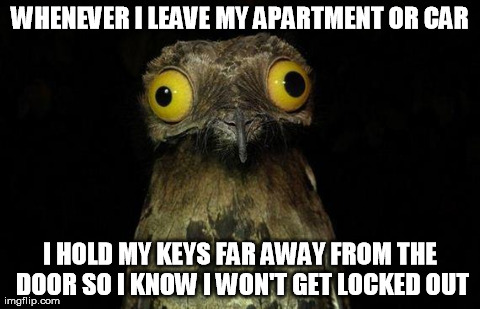 I have never been locked out of my car, or where I live.