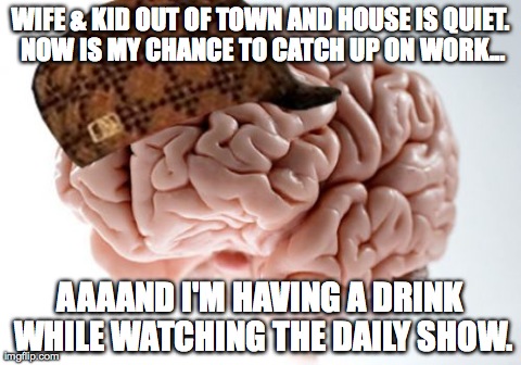if they ask, i'll tell them i was working (scumbag brain)!