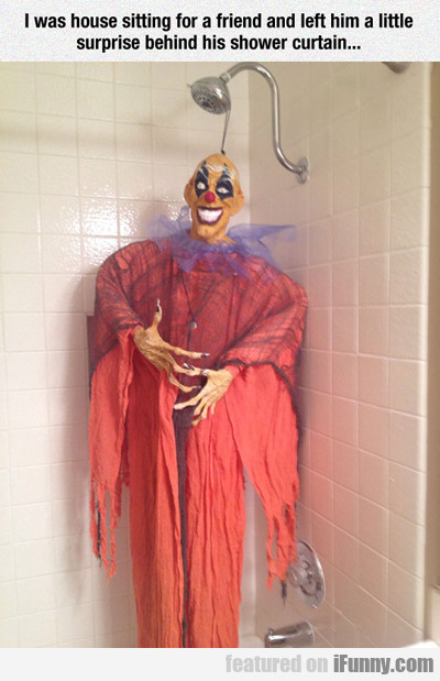 I Was House Sitting For A Friend...