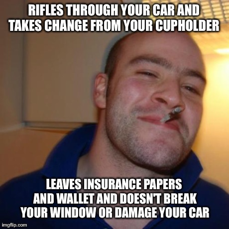A scumbag Good guy greg broke into my car this morning