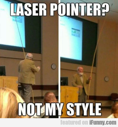Laser Pointer? Not My Style...